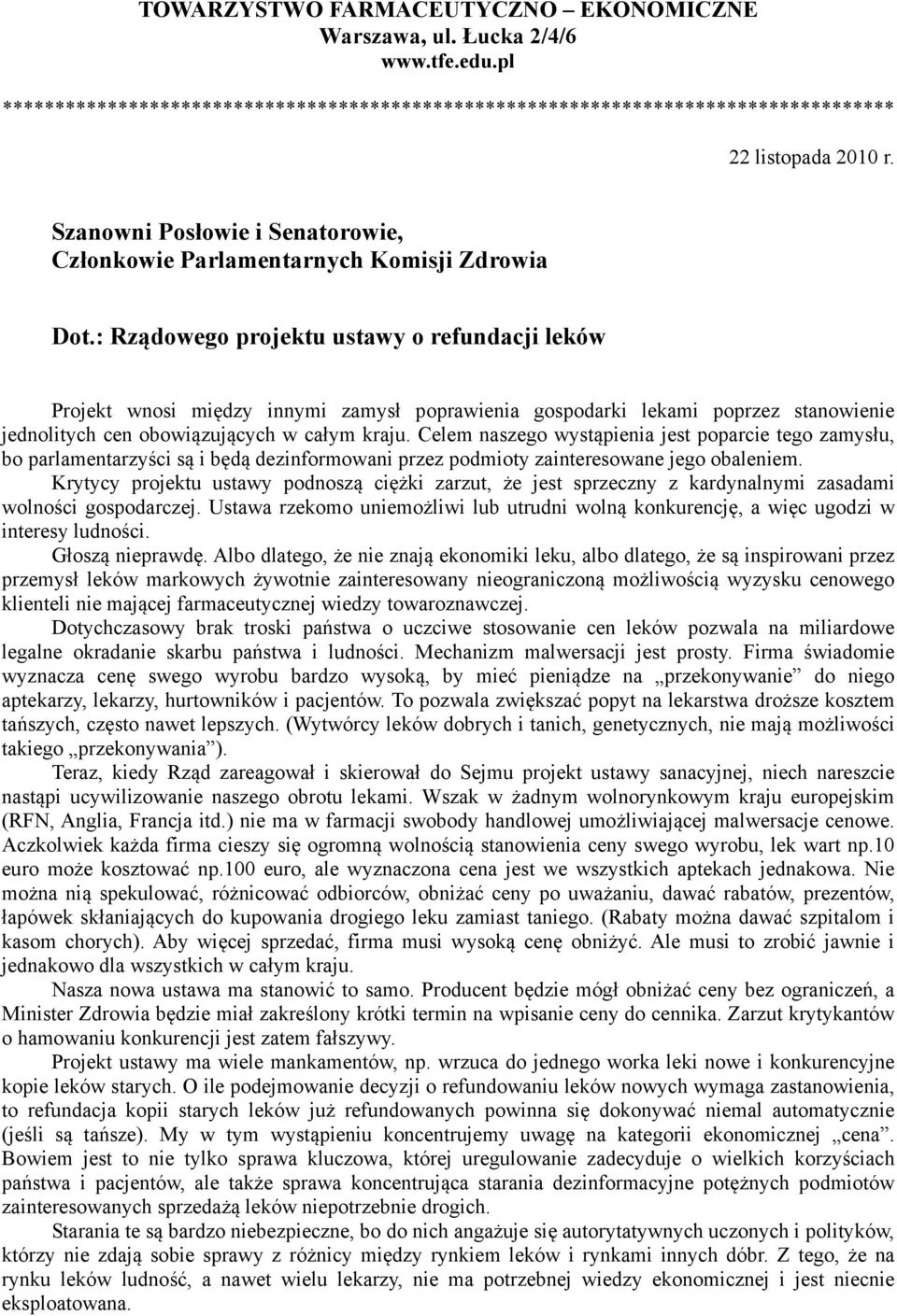 : Rządowego projektu ustawy o refundacji leków Projekt wnosi między innymi zamysł poprawienia gospodarki lekami poprzez stanowienie jednolitych cen obowiązujących w całym kraju.