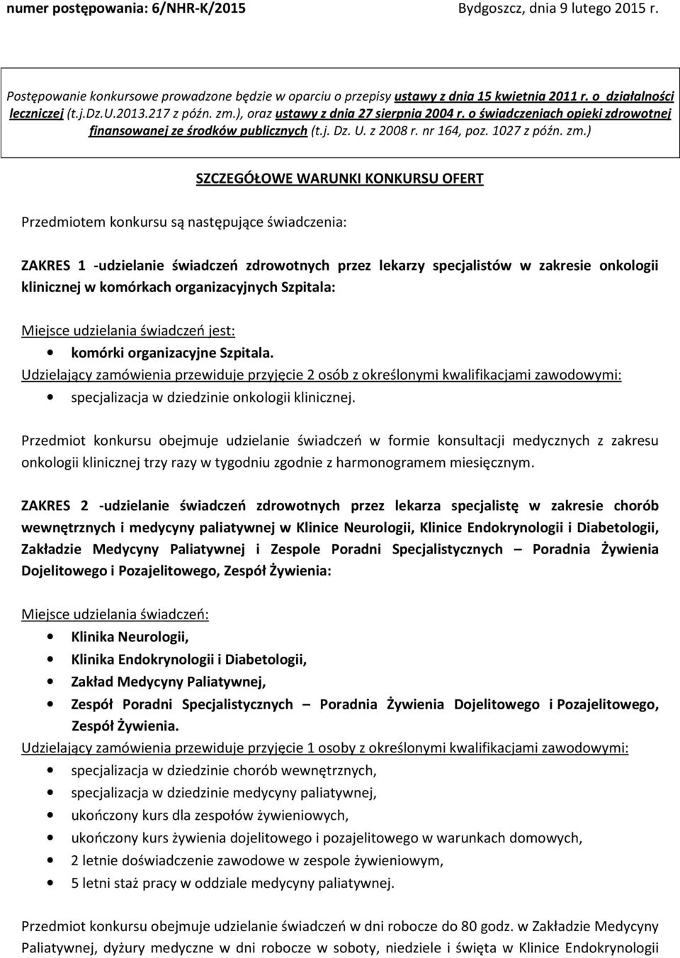 ), oraz ustawy z dnia 27 sierpnia 2004 r. o świadczeniach opieki zdrowotnej finansowanej ze środków publicznych (t.j. Dz. U. z 2008 r. nr 164, poz. 1027 z późn. zm.