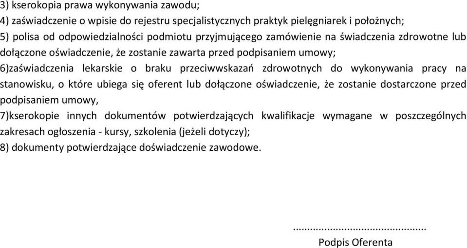 zdrowotnych do wykonywania pracy na stanowisku, o które ubiega się oferent lub dołączone oświadczenie, że zostanie dostarczone przed podpisaniem umowy, 7)kserokopie innych