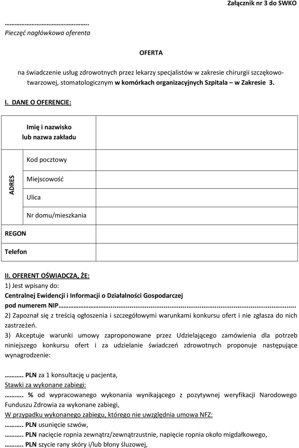 Zakresie 3. I. DANE O OFERENCIE: Imię i nazwisko lub nazwa zakładu Kod pocztowy ADRES Miejscowość Ulica Nr domu/mieszkania REGON Telefon II.