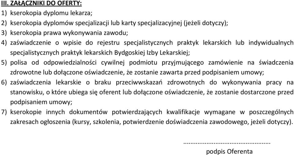 przyjmującego zamówienie na świadczenia zdrowotne lub dołączone oświadczenie, że zostanie zawarta przed podpisaniem umowy; 6) zaświadczenia lekarskie o braku przeciwwskazań zdrowotnych do wykonywania