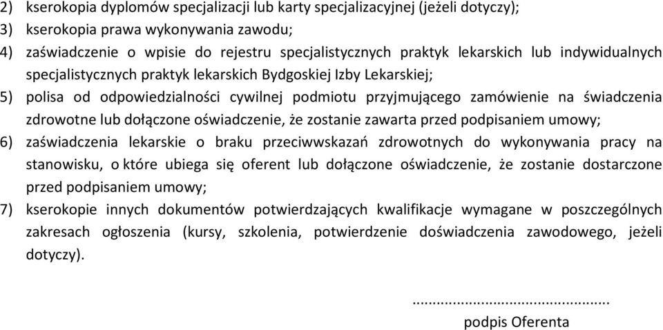 oświadczenie, że zostanie zawarta przed podpisaniem umowy; 6) zaświadczenia lekarskie o braku przeciwwskazań zdrowotnych do wykonywania pracy na stanowisku, o które ubiega się oferent lub dołączone