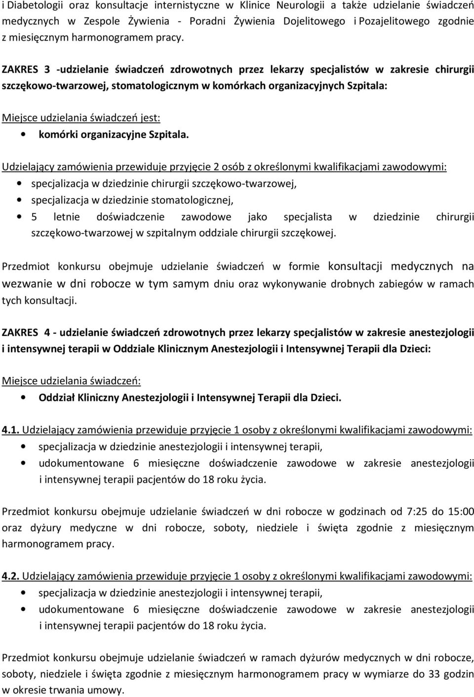 ZAKRES 3 -udzielanie świadczeń zdrowotnych przez lekarzy specjalistów w zakresie chirurgii szczękowo-twarzowej, stomatologicznym w komórkach organizacyjnych Szpitala: Miejsce udzielania świadczeń