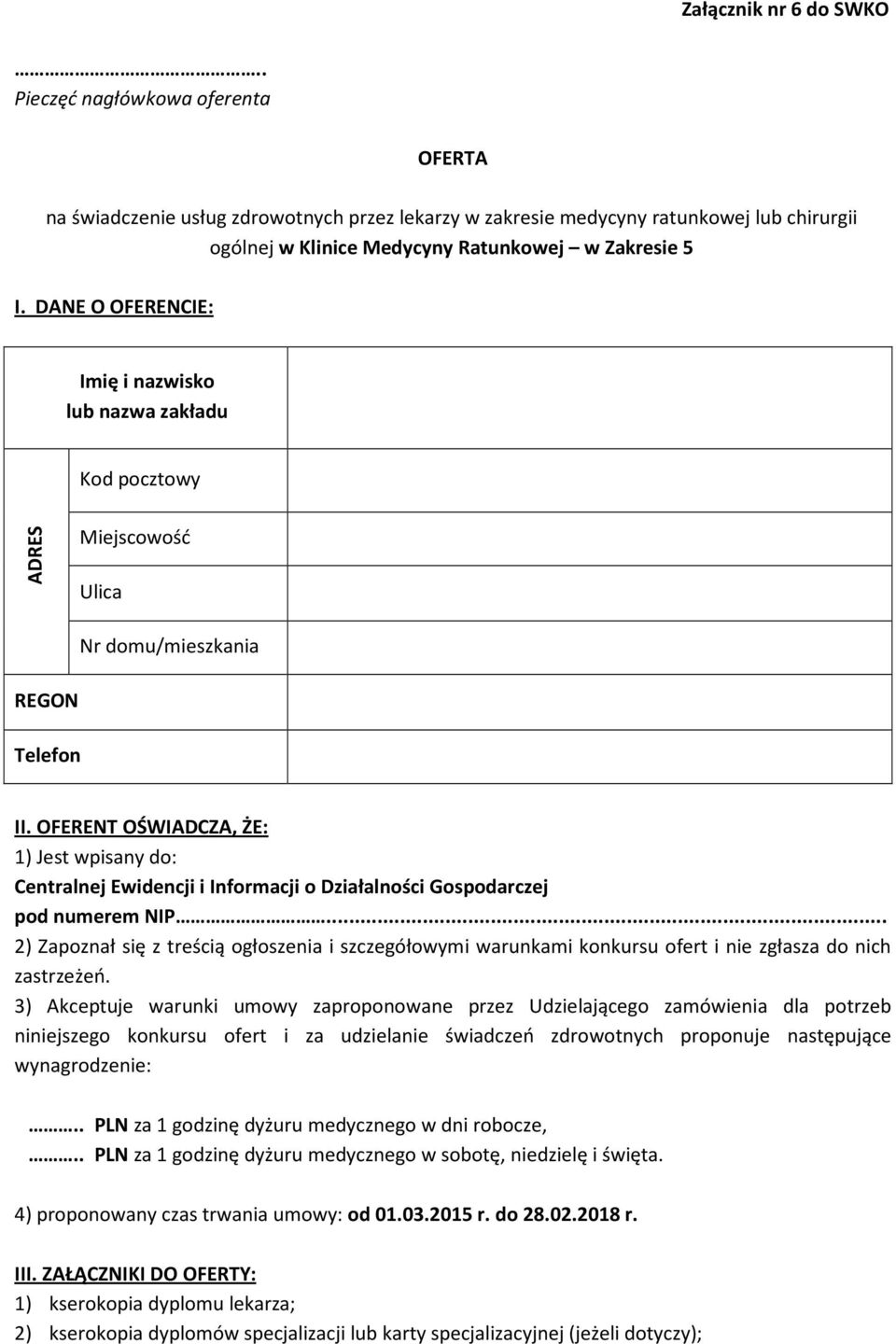 DANE O OFERENCIE: Imię i nazwisko lub nazwa zakładu Kod pocztowy ADRES Miejscowość Ulica Nr domu/mieszkania REGON Telefon II.