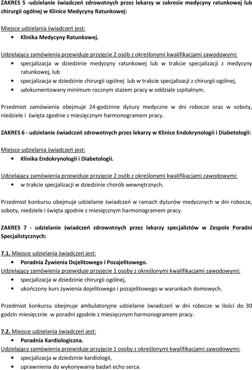 Udzielający zamówienia przewiduje przyjęcie 2 osób z określonymi kwalifikacjami zawodowymi: specjalizacja w dziedzinie medycyny ratunkowej lub w trakcie specjalizacji z medycyny ratunkowej, lub
