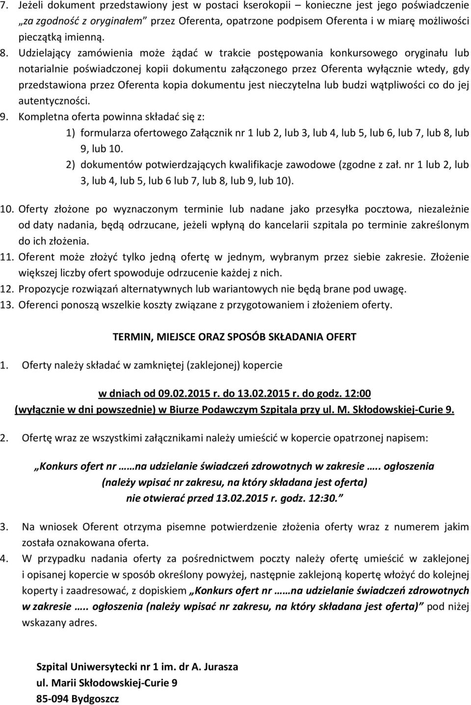 Udzielający zamówienia może żądać w trakcie postępowania konkursowego oryginału lub notarialnie poświadczonej kopii dokumentu załączonego przez Oferenta wyłącznie wtedy, gdy przedstawiona przez