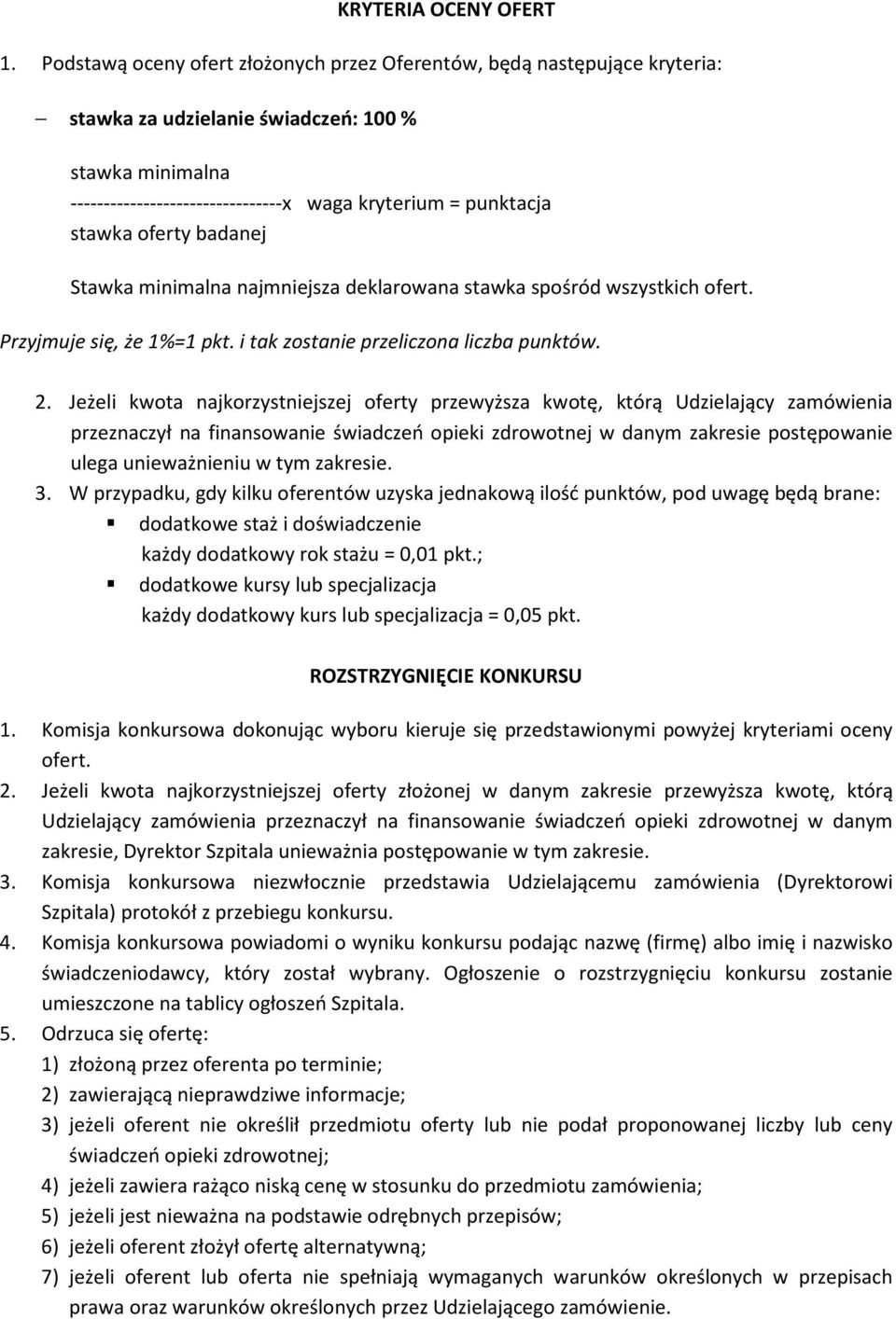 oferty badanej Stawka minimalna najmniejsza deklarowana stawka spośród wszystkich ofert. Przyjmuje się, że 1%=1 pkt. i tak zostanie przeliczona liczba punktów. 2.