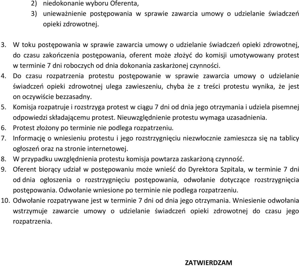W toku postępowania w sprawie zawarcia umowy o udzielanie świadczeń opieki zdrowotnej, do czasu zakończenia postępowania, oferent może złożyć do komisji umotywowany protest w terminie 7 dni roboczych