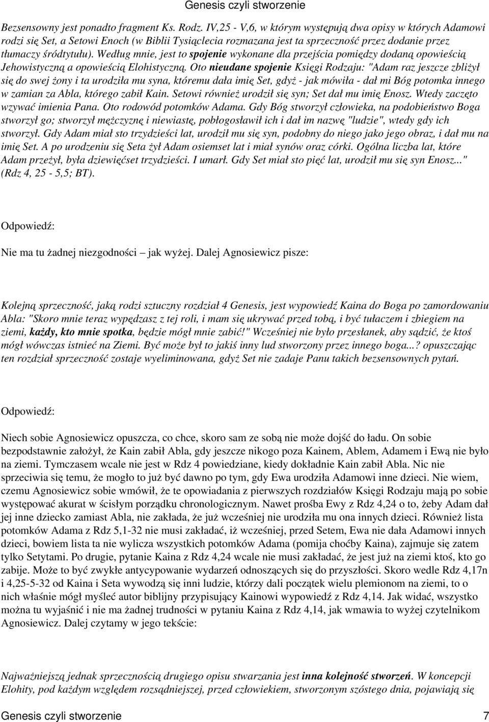 Według mnie, jest to spojenie wykonane dla przejścia pomiędzy dodaną opowieścią Jehowistyczną a opowieścią Elohistyczną.