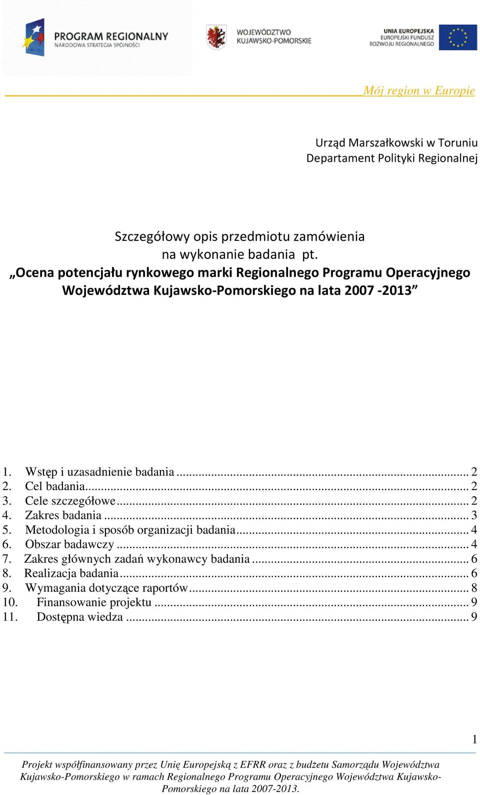 .. 2 2. Cel badania... 2 3. Cele szczegółowe... 2 4. Zakres badania... 3 5. Metodologia i sposób organizacji badania... 4 6. Obszar badawczy... 4 7.