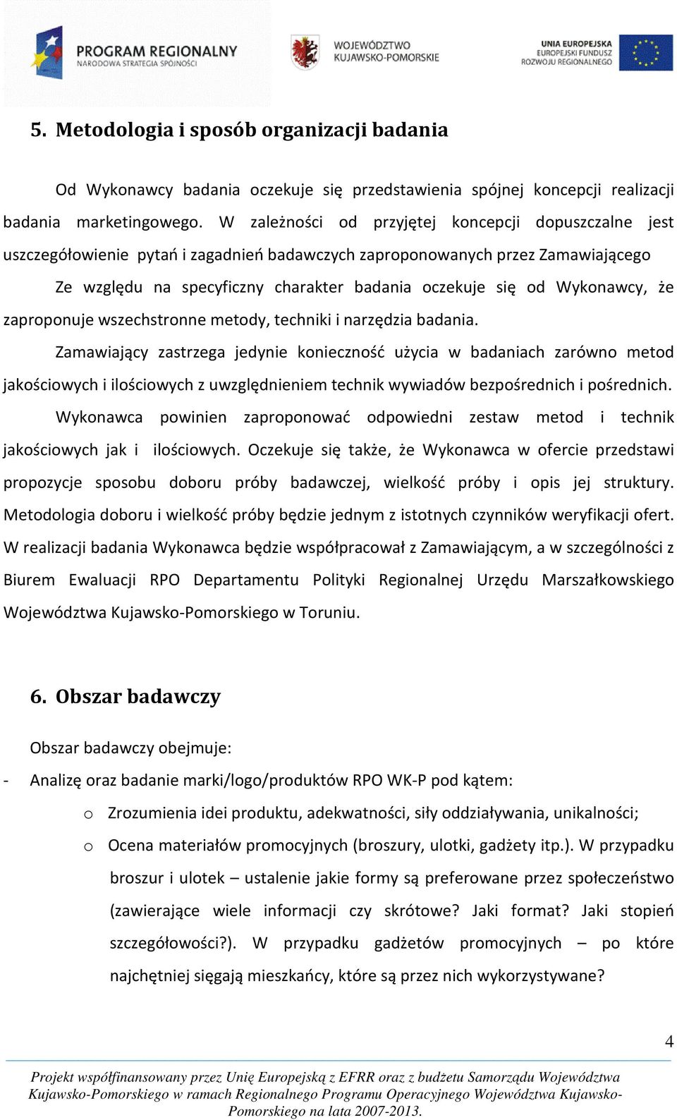 Wykonawcy, że zaproponuje wszechstronne metody, techniki i narzędzia badania.