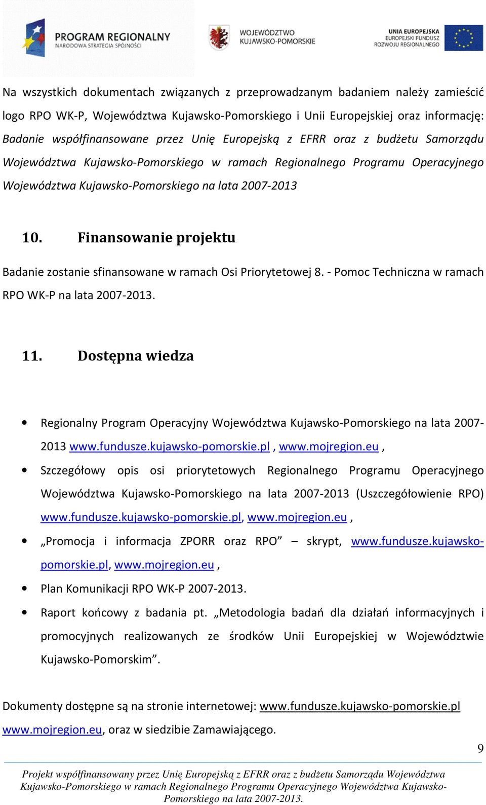 Finansowanie projektu Badanie zostanie sfinansowane w ramach Osi Priorytetowej 8. - Pomoc Techniczna w ramach RPO WK-P na lata 2007-2013. 11.