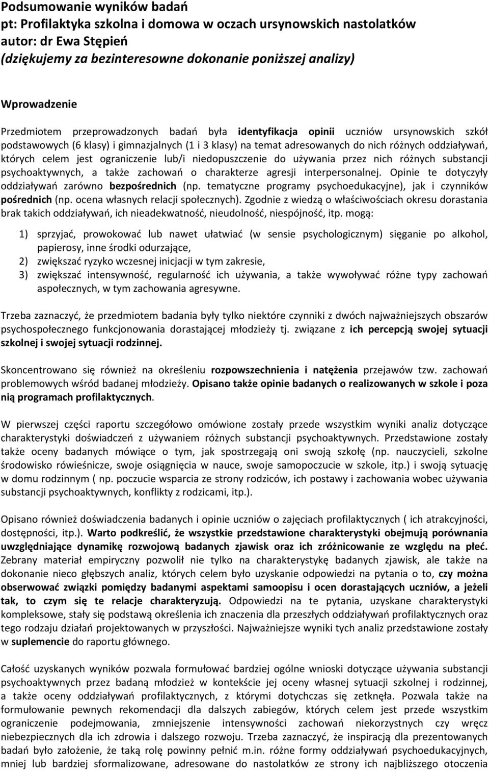 celem jest ograniczenie lub/i niedopuszczenie do używania przez nich różnych substancji psychoaktywnych, a także zachowań o charakterze agresji interpersonalnej.