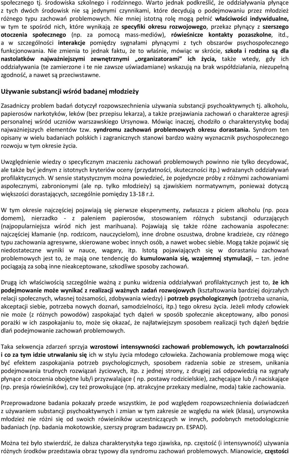 Nie mniej istotną rolę mogą pełnić właściwości indywidualne, w tym te spośród nich, które wynikają ze specyfiki okresu rozwojowego, przekaz płynący z szerszego otoczenia społecznego (np.
