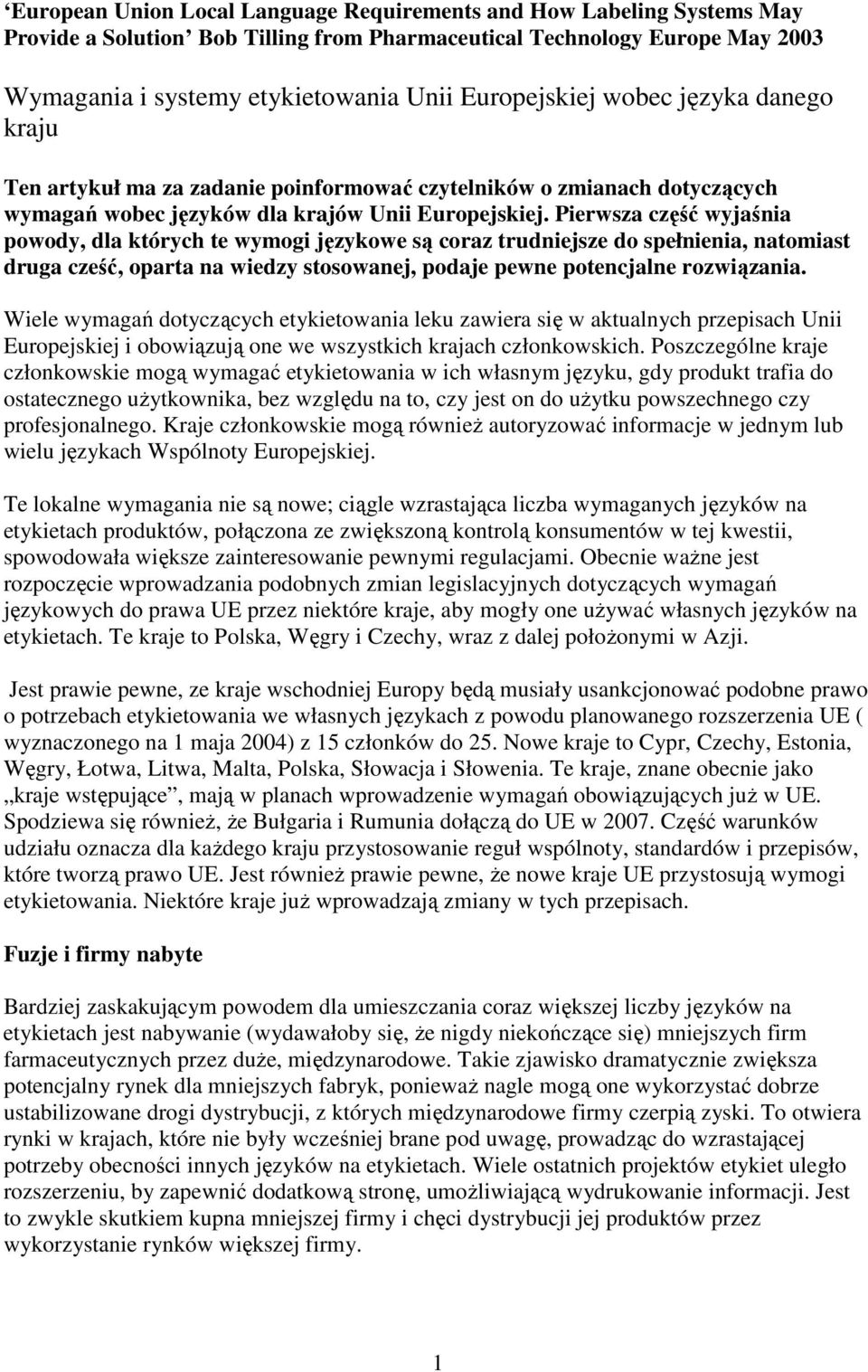 Pierwsza część wyjaśnia powody, dla których te wymogi językowe są coraz trudniejsze do spełnienia, natomiast druga cześć, oparta na wiedzy stosowanej, podaje pewne potencjalne rozwiązania.