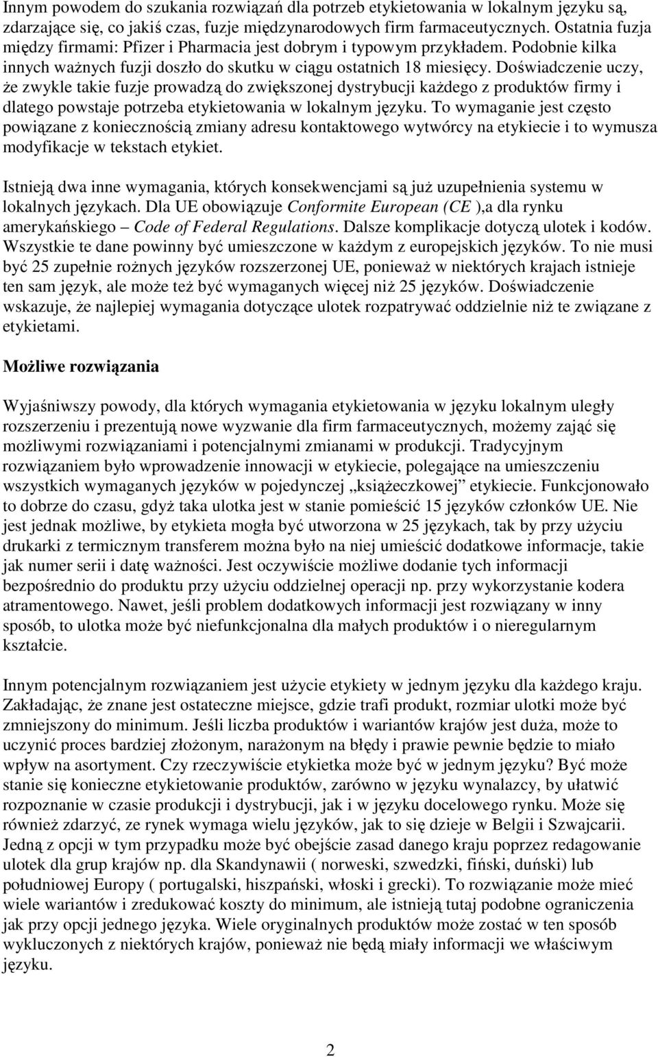 Doświadczenie uczy, Ŝe zwykle takie fuzje prowadzą do zwiększonej dystrybucji kaŝdego z produktów firmy i dlatego powstaje potrzeba etykietowania w lokalnym języku.