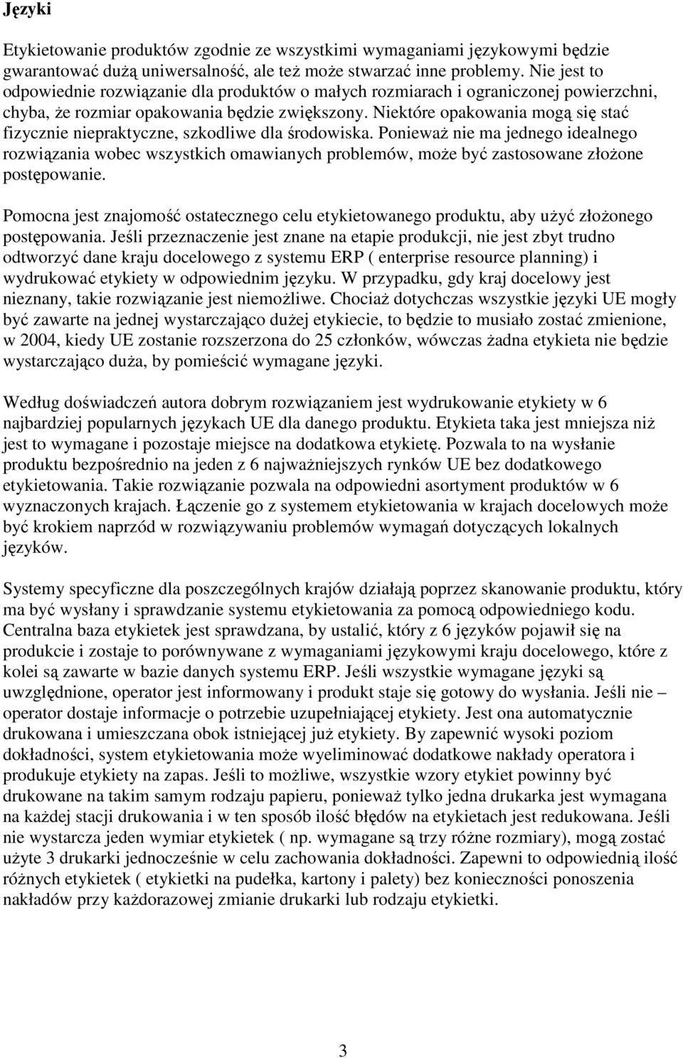 Niektóre opakowania mogą się stać fizycznie niepraktyczne, szkodliwe dla środowiska.