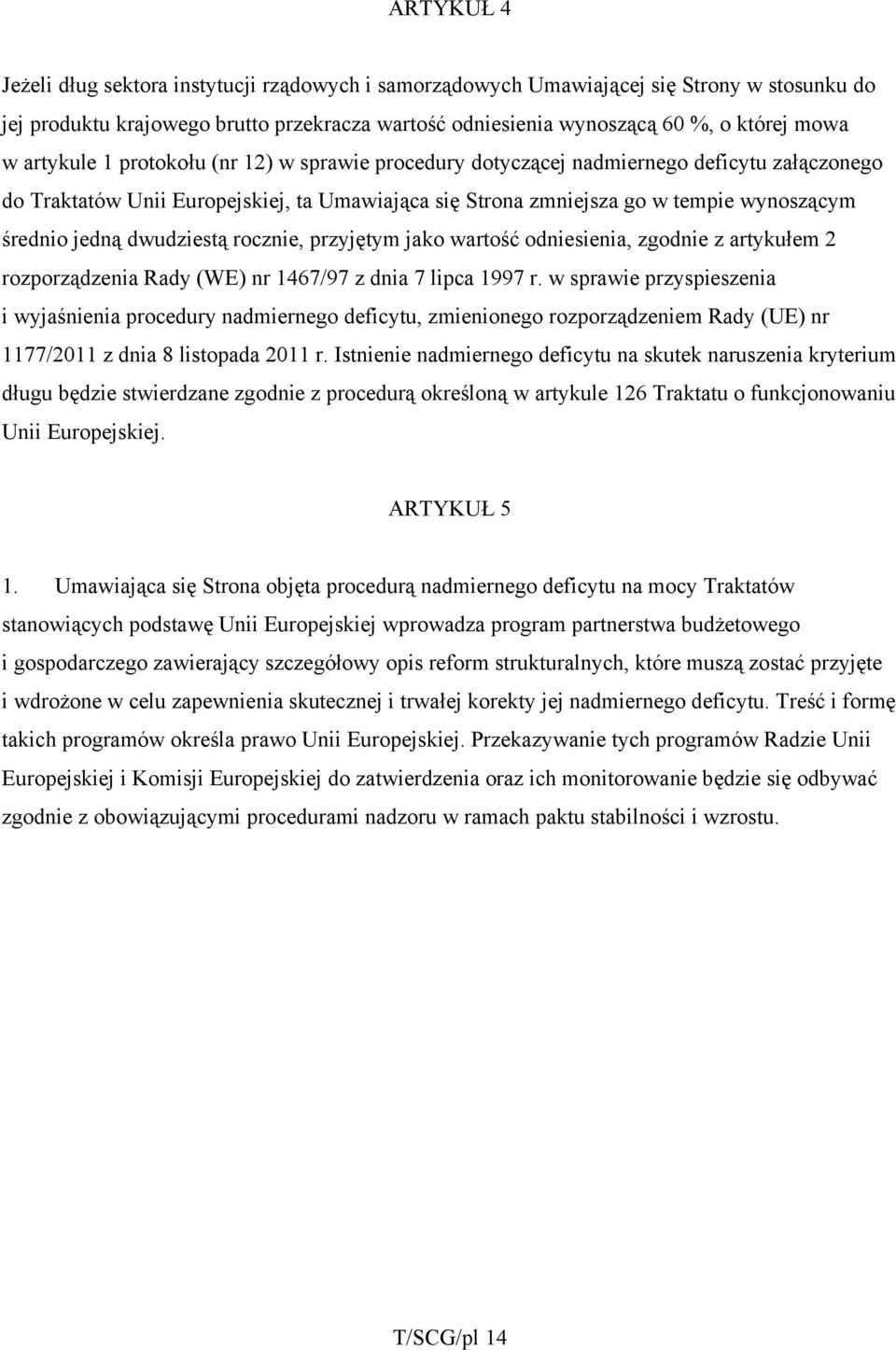 dwudziestą rocznie, przyjętym jako wartość odniesienia, zgodnie z artykułem 2 rozporządzenia Rady (WE) nr 1467/97 z dnia 7 lipca 1997 r.