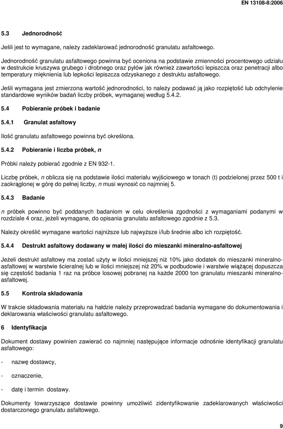 penetracji albo temperatury mięknienia lub lepkości lepiszcza odzyskanego z destruktu asfaltowego.