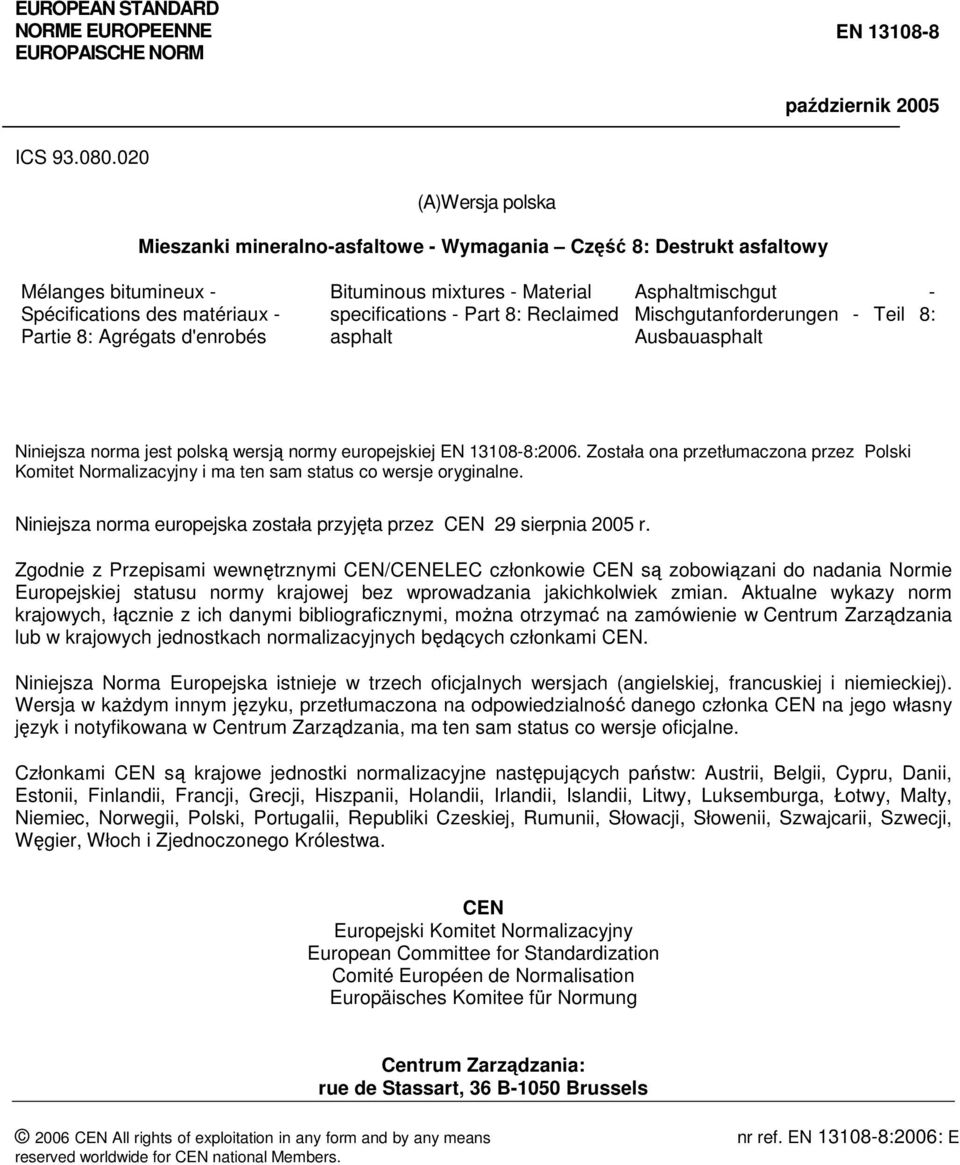 Material specifications - Part 8: Reclaimed asphalt Asphaltmischgut - Mischgutanforderungen - Teil 8: Ausbauasphalt Niniejsza norma jest polską wersją normy europejskiej EN 13108-8:2006.