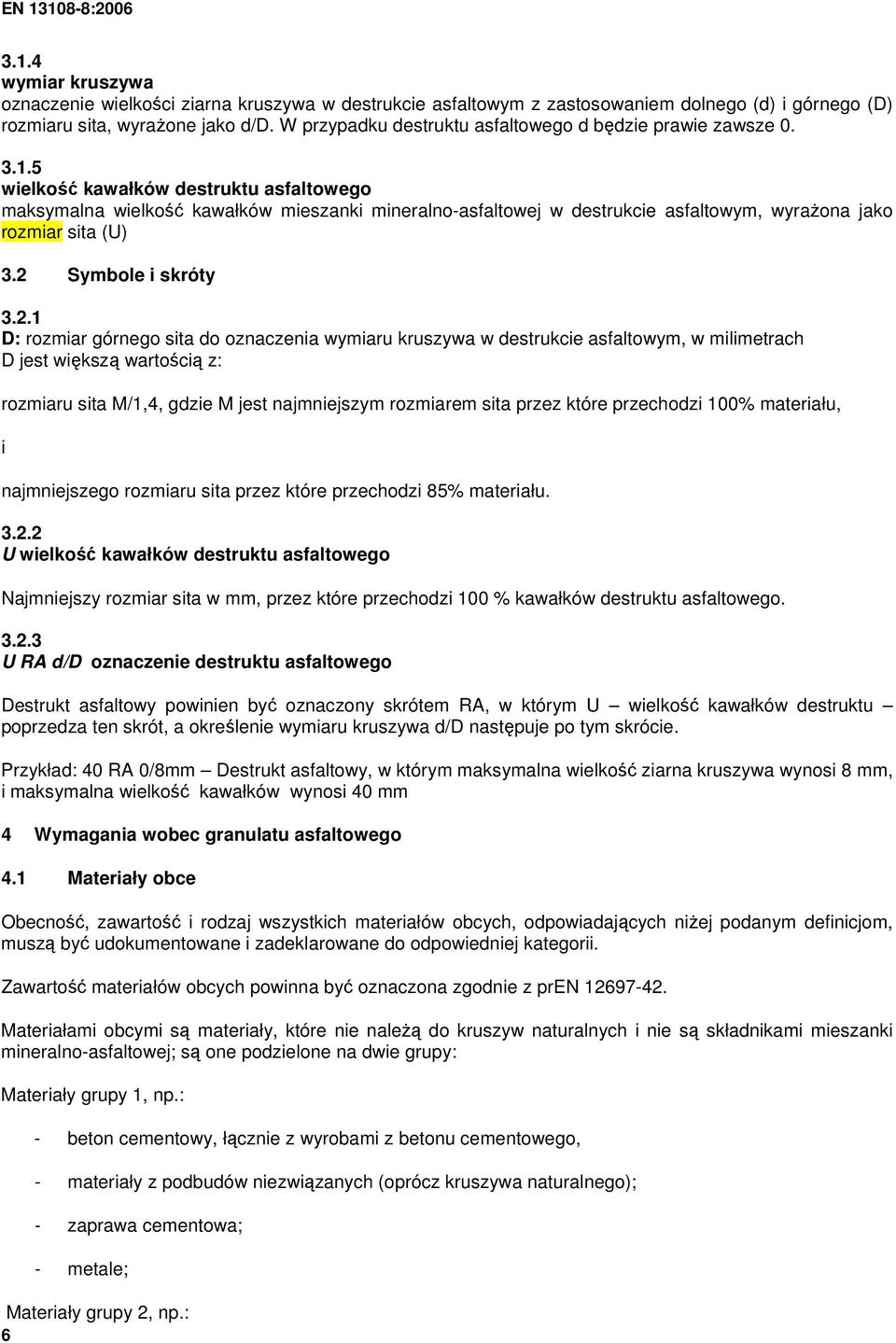 5 wielkość kawałków destruktu asfaltowego maksymalna wielkość kawałków mieszanki mineralno-asfaltowej w destrukcie asfaltowym, wyraŝona jako rozmiar sita (U) 3.2 