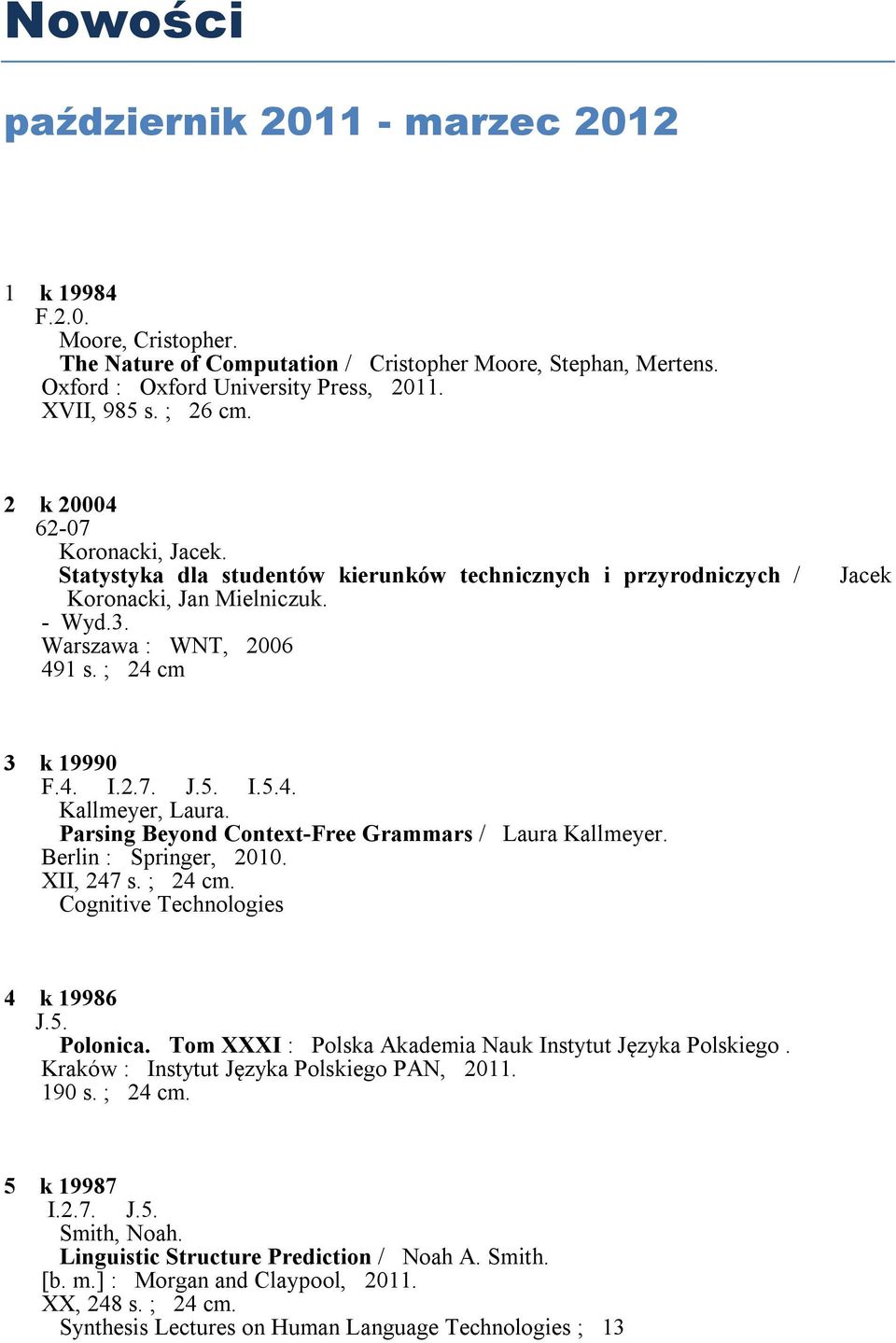 Parsing Beyond Context-Free Grammars / Laura Kallmeyer. Berlin : Springer, 2010. XII, 247 s. ; 24 cm. Cognitive Technologies 4 k 19986 J.5. Polonica.