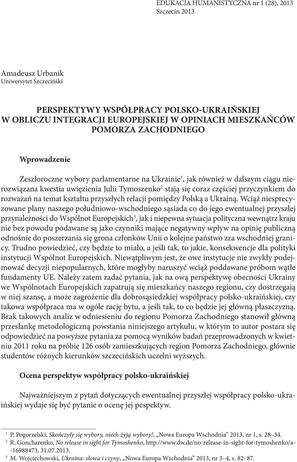 temat kształtu przyszłych relacji pomiędzy Polską a Ukrainą.