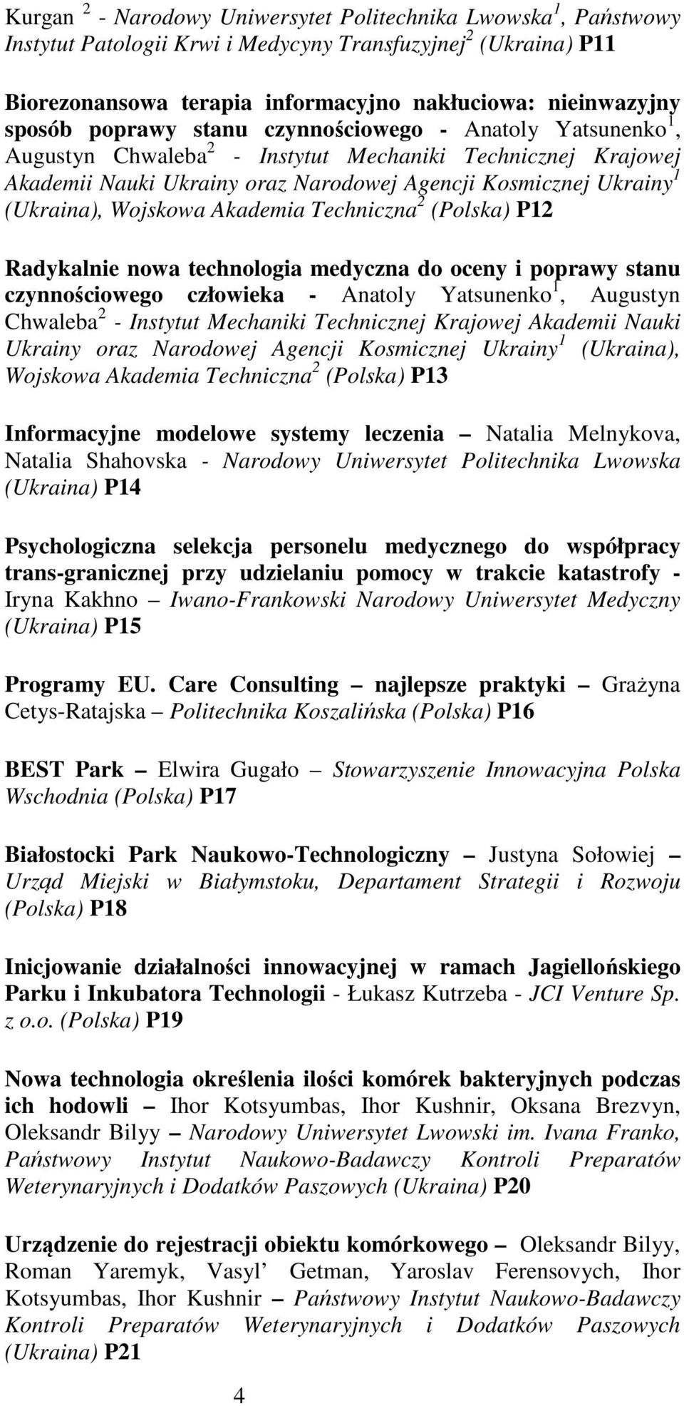 Wojskowa Akademia Techniczna 2 (Polska) P12 Radykalnie nowa technologia medyczna do oceny i poprawy stanu czynnościowego człowieka - Anatoly Yatsunenko 1, Augustyn Chwaleba 2 - Instytut Mechaniki