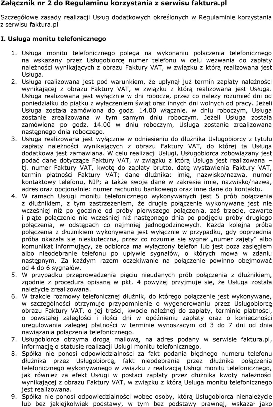 Usługa monitu telefonicznego polega na wykonaniu połączenia telefonicznego na wskazany przez Usługobiorcę numer telefonu w celu wezwania do zapłaty należności wynikających z obrazu Faktury VAT, w