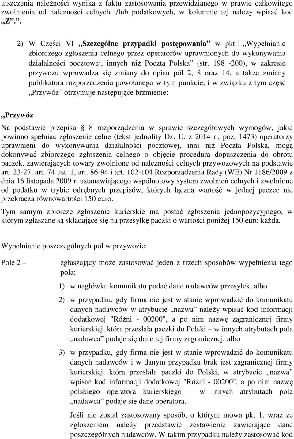 198-200), w zakresie przywozu wprowadza się zmiany do opisu pól 2, 8 oraz 14, a także zmiany publikatora rozporządzenia powołanego w tym punkcie, i w związku z tym część Przywóz otrzymuje następujące