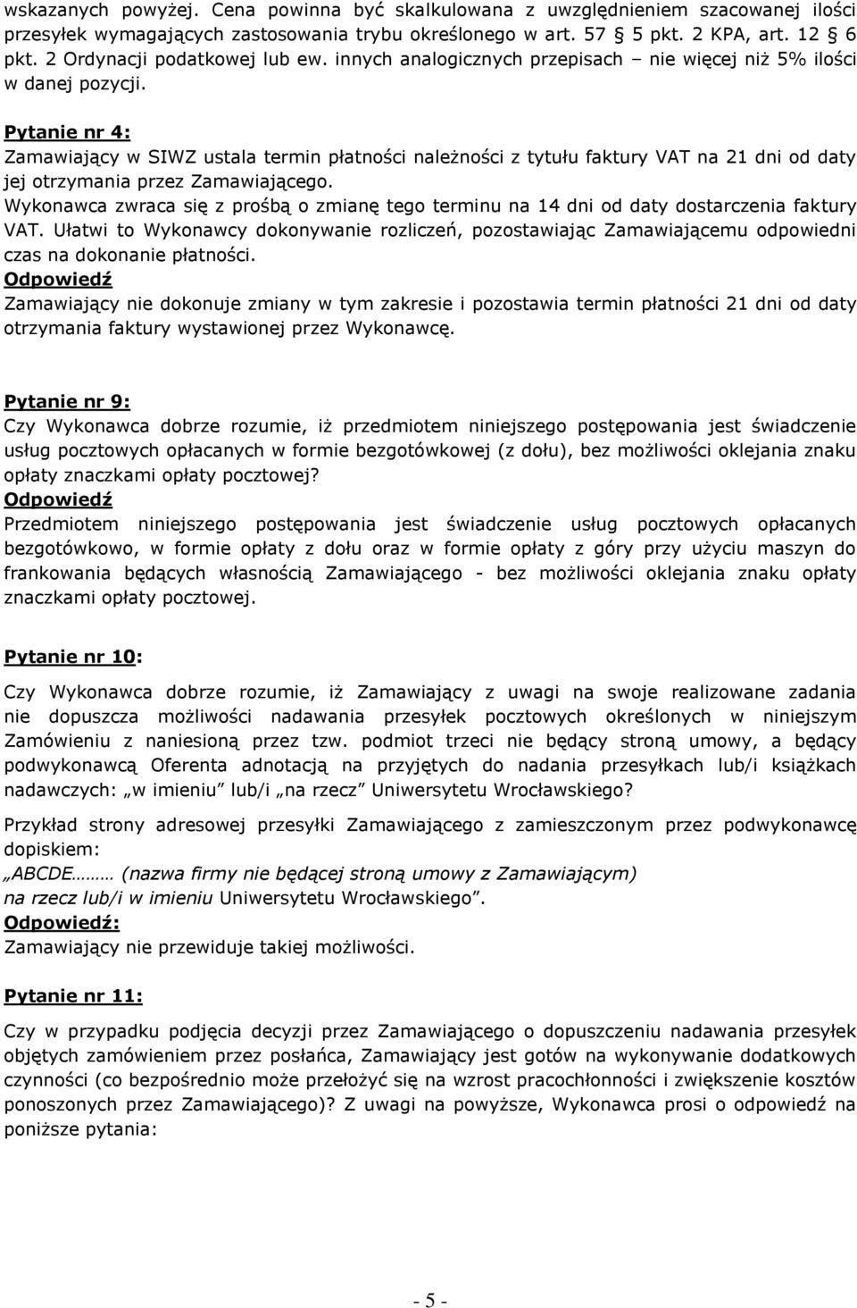 Pytanie nr 4: Zamawiający w SIWZ ustala termin płatności należności z tytułu faktury VAT na 21 dni od daty jej otrzymania przez Zamawiającego.