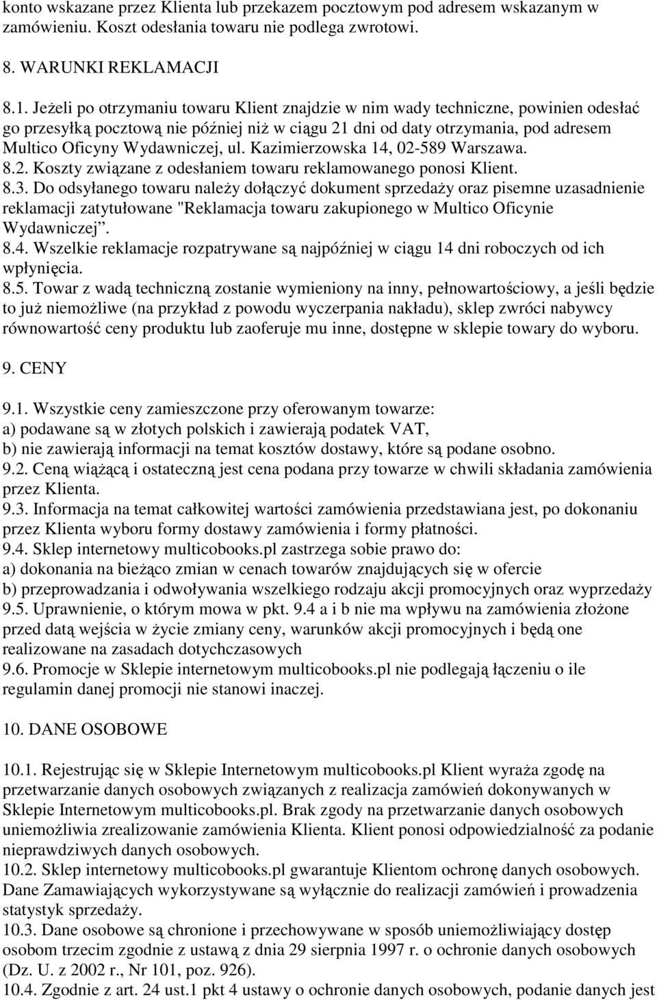 ul. Kazimierzowska 14, 02-589 Warszawa. 8.2. Koszty związane z odesłaniem towaru reklamowanego ponosi Klient. 8.3.