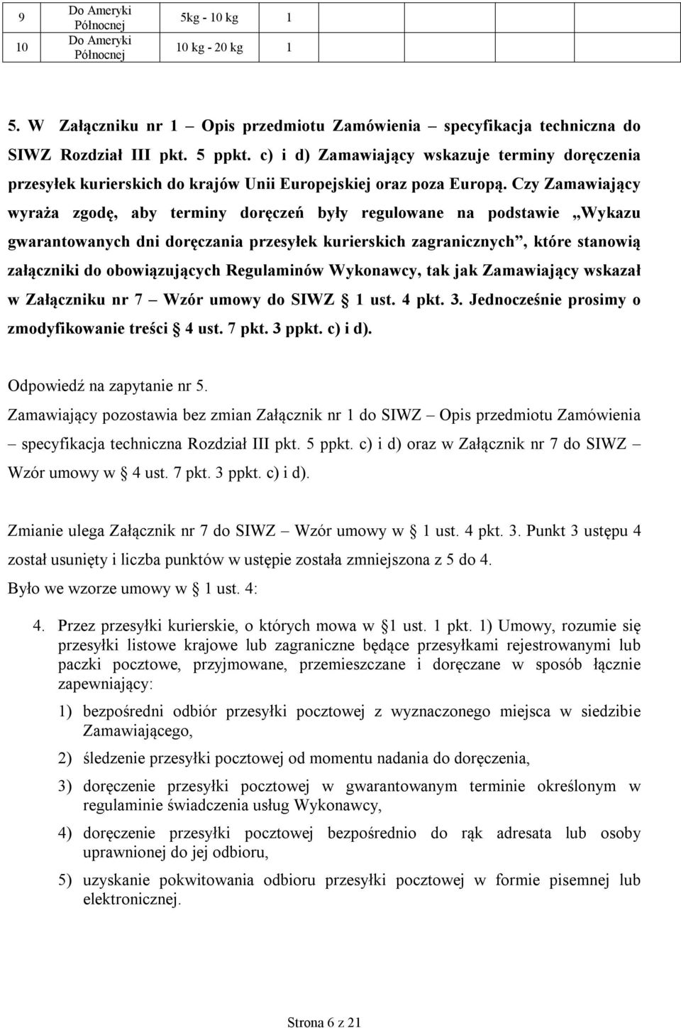 Czy Zamawiający wyraża zgodę, aby terminy doręczeń były regulowane na podstawie Wykazu gwarantowanych dni doręczania przesyłek kurierskich zagranicznych, które stanowią załączniki do obowiązujących