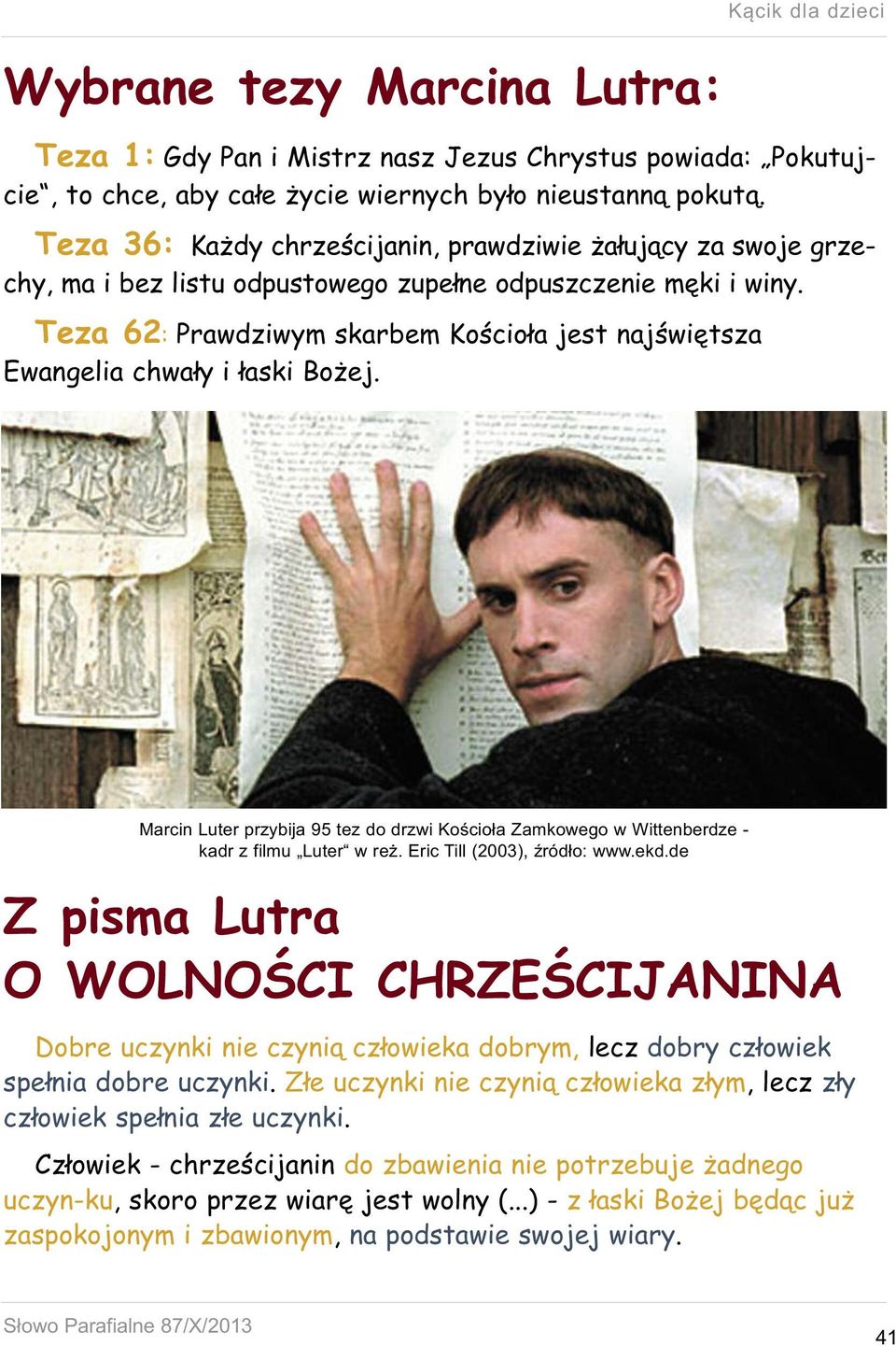 Teza 62: Prawdziwym skarbem Kościoła jest najświętsza Ewangelia chwały i łaski Bożej. Marcin Luter przybija 95 tez do drzwi Kościoła Zamkowego w Wittenberdze - kadr z filmu Luter w reż.