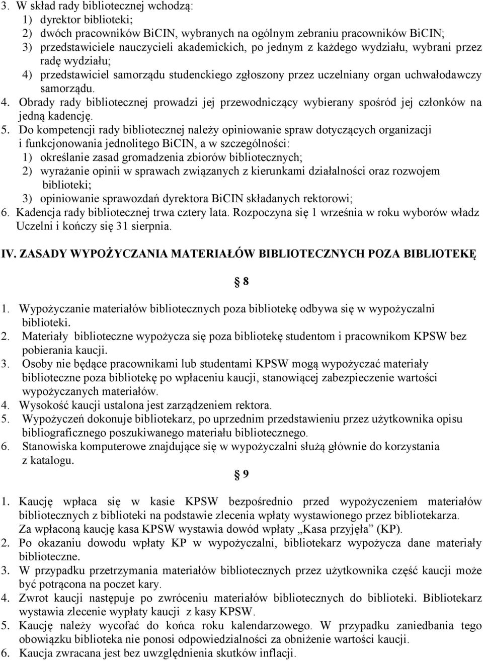 5. Do kompetencji rady bibliotecznej należy opiniowanie spraw dotyczących organizacji i funkcjonowania jednolitego BiCIN, a w szczególności: 1) określanie zasad gromadzenia zbiorów bibliotecznych; 2)