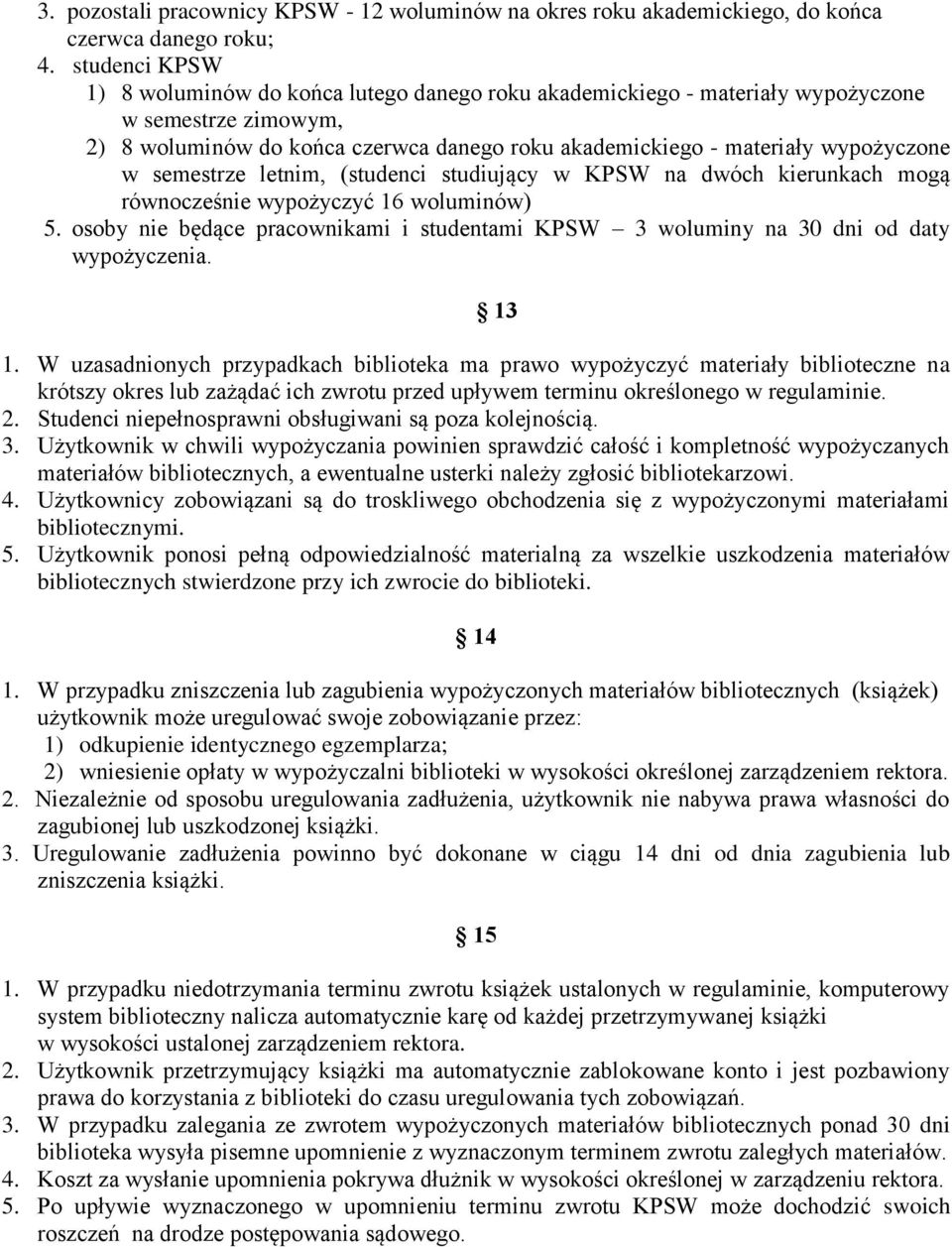 semestrze letnim, (studenci studiujący w KPSW na dwóch kierunkach mogą równocześnie wypożyczyć 16 woluminów) 5.