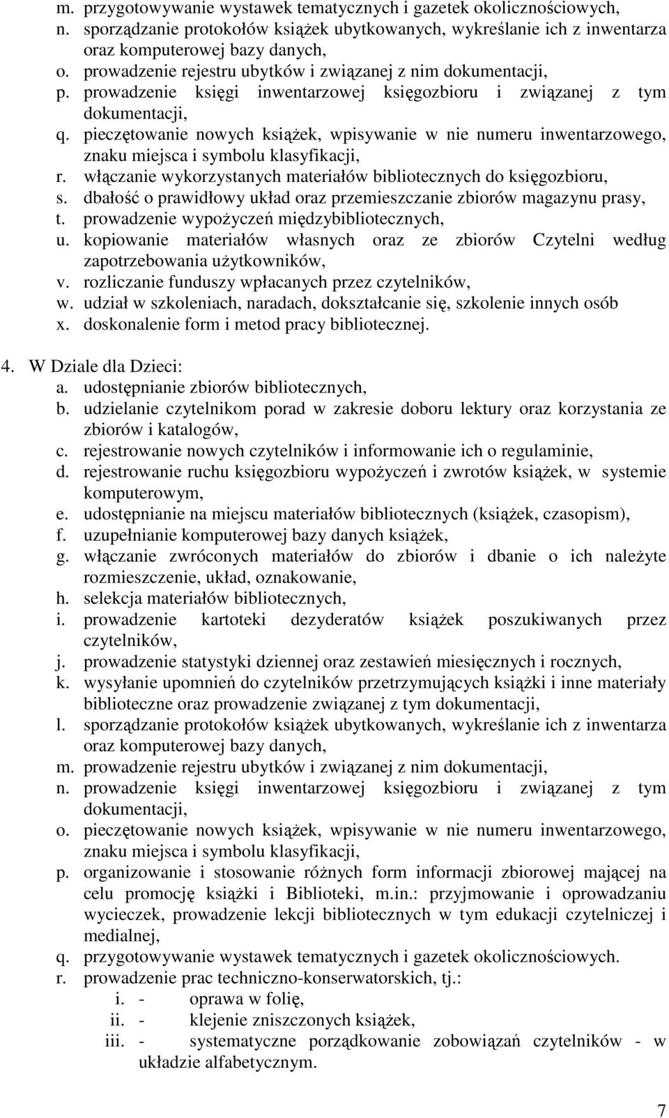 pieczętowanie nowych książek, wpisywanie w nie numeru inwentarzowego, znaku miejsca i symbolu klasyfikacji, r. włączanie wykorzystanych materiałów bibliotecznych do księgozbioru, s.