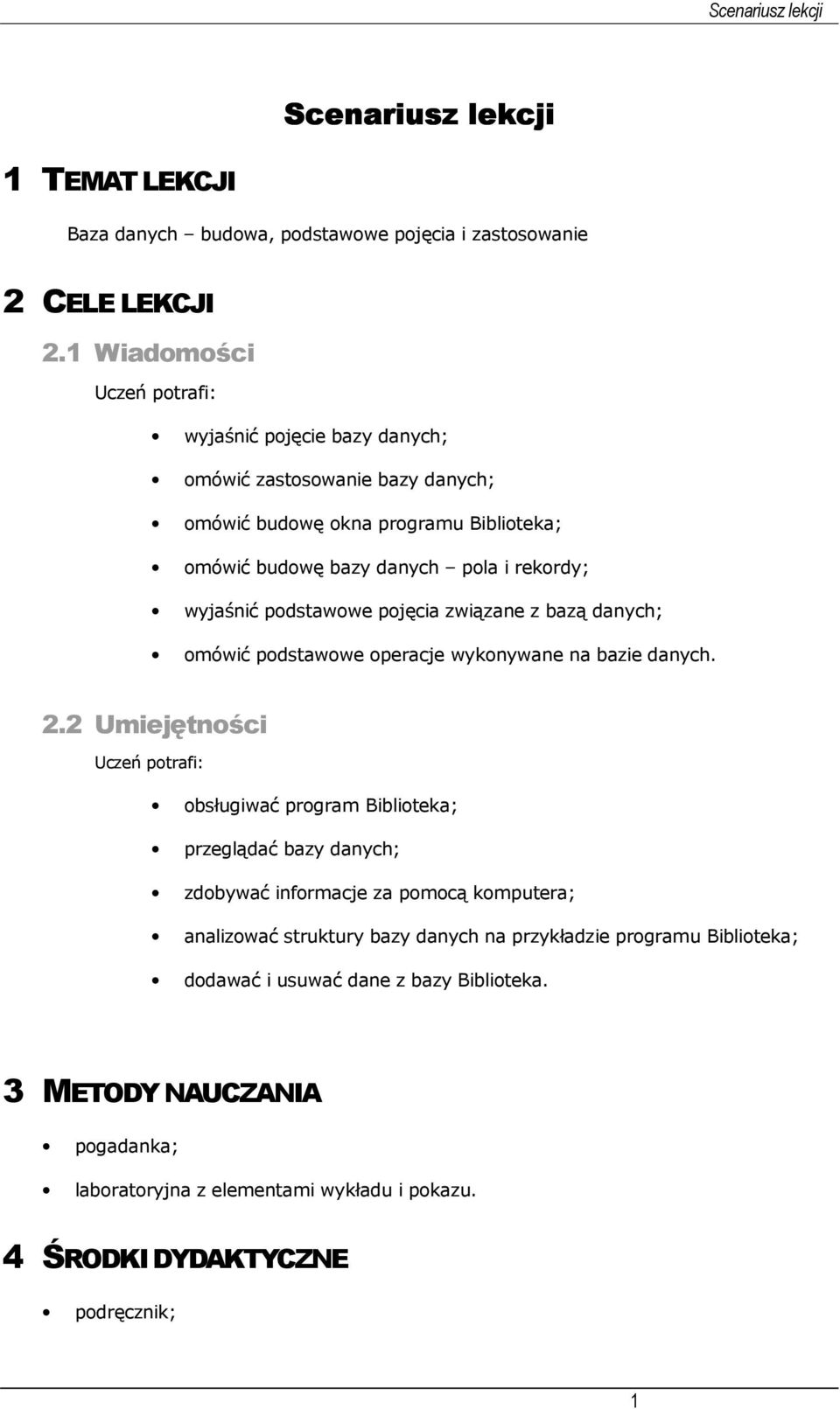 podstawowe pojęcia związane z bazą danych; omówić podstawowe operacje wykonywane na bazie danych. 2.