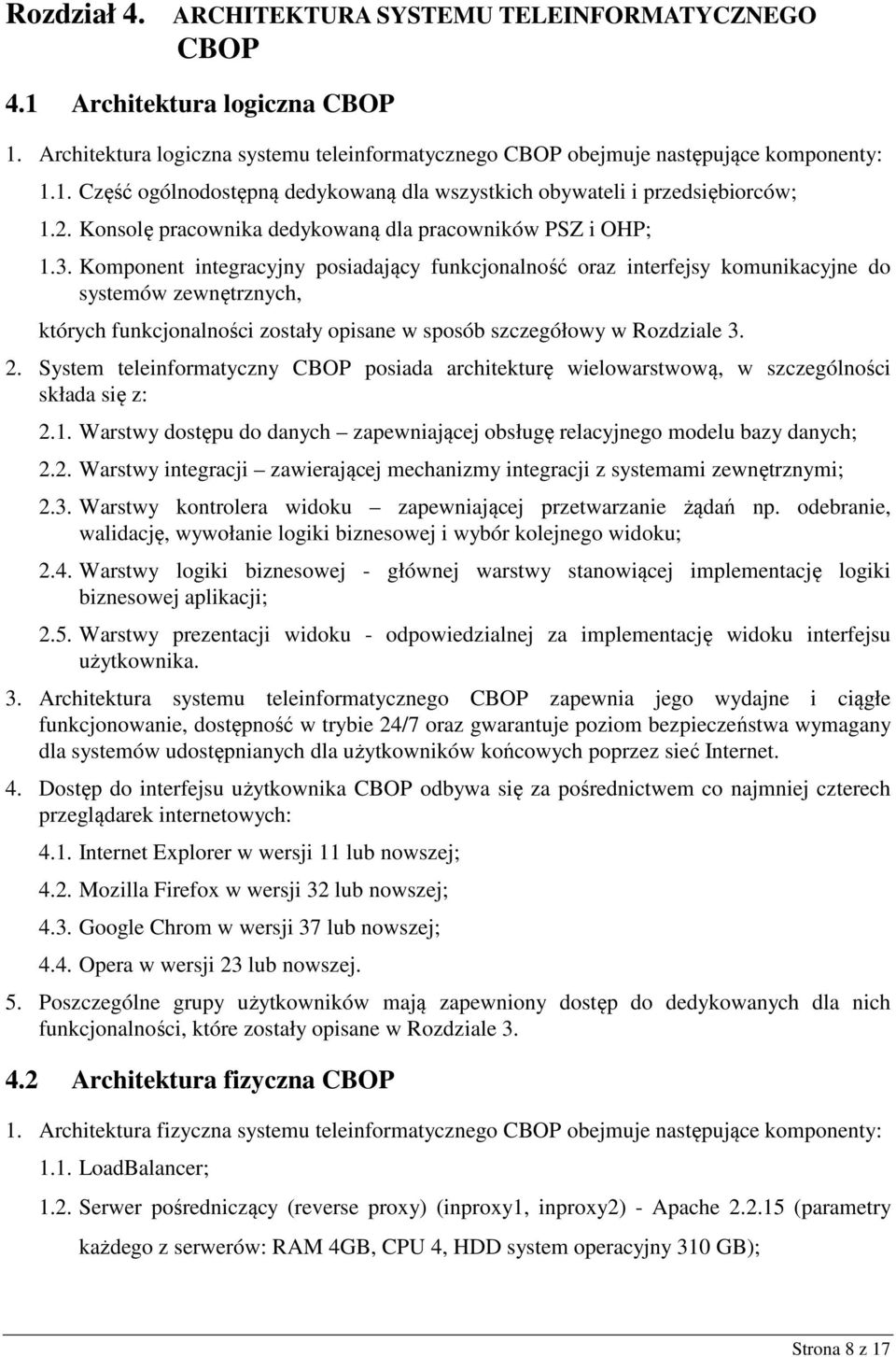 Komponent integracyjny posiadający funkcjonalność oraz interfejsy komunikacyjne do systemów zewnętrznych, których funkcjonalności zostały opisane w sposób szczegółowy w Rozdziale 3. 2.