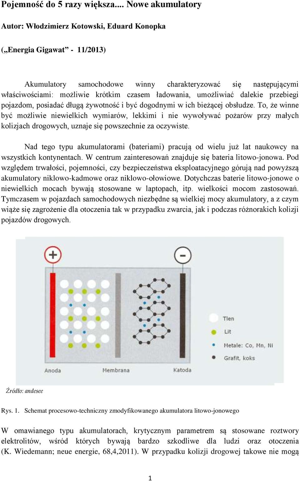 ładowania, umożliwiać dalekie przebiegi pojazdom, posiadać długą żywotność i być dogodnymi w ich bieżącej obsłudze.