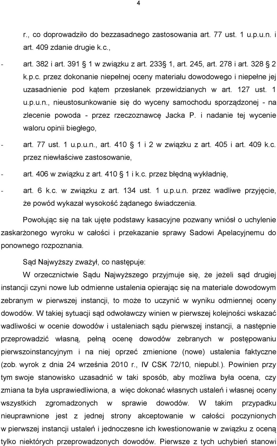 410 1 i 2 w związku z art. 405 i art. 409 k.c. przez niewłaściwe zastosowanie, - art. 406 w związku z art. 410 1 i k.c. przez błędną wykładnię, - art. 6 k.c. w związku z art. 134 ust. 1 u.p.u.n. przez wadliwe przyjęcie, że powód wykazał wysokość żądanego świadczenia.