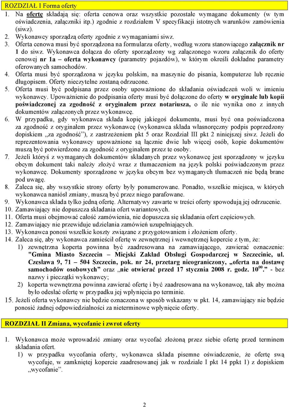 Oferta cenowa musi być sporządzona na formularzu oferty, według wzoru stanowiącego załącznik nr 1 do siwz.