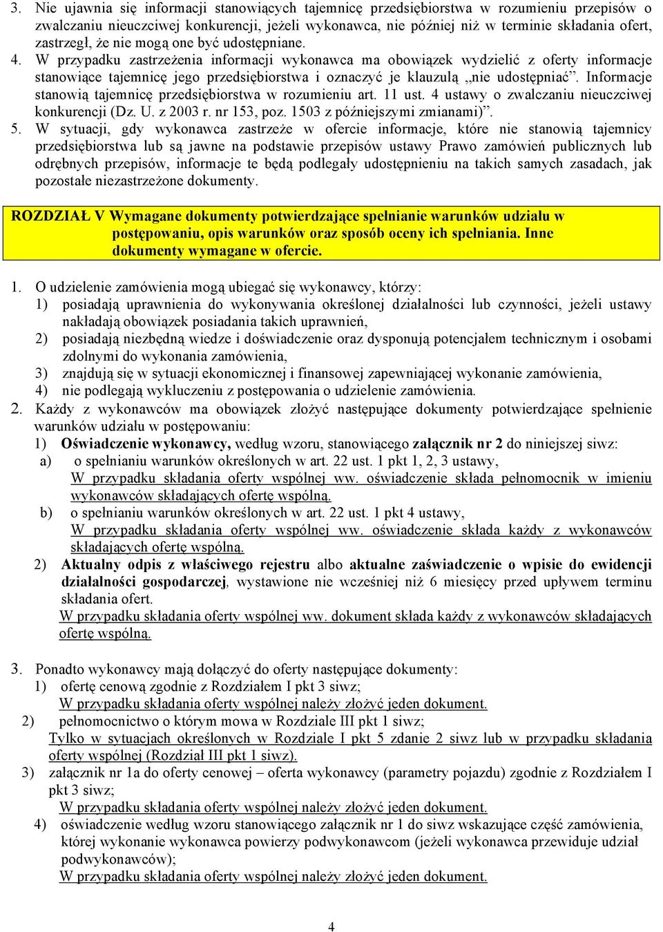 W przypadku zastrzeżenia informacji wykonawca ma obowiązek wydzielić z oferty informacje stanowiące tajemnicę jego przedsiębiorstwa i oznaczyć je klauzulą nie udostępniać.