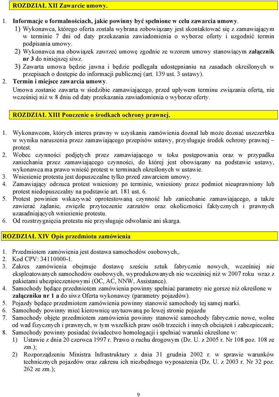 2) Wykonawca ma obowiązek zawrzeć umowę zgodnie ze wzorem umowy stanowiącym załącznik nr 3 do niniejszej siwz.