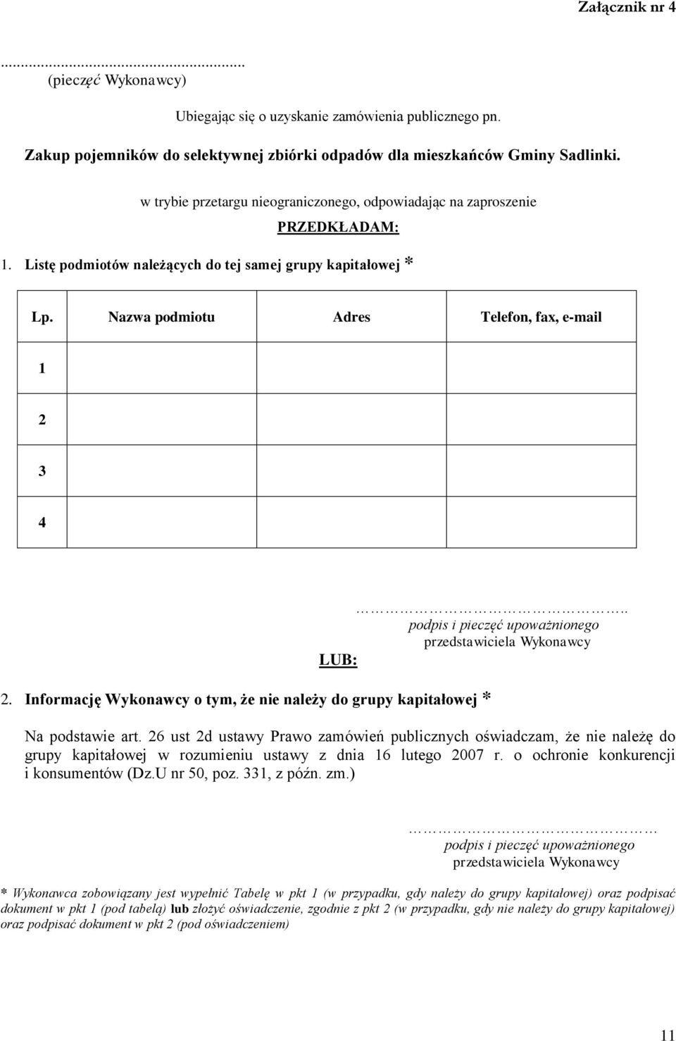 . podpis i pieczęć upoważnionego przedstawiciela Wykonawcy LUB: 2. Informację Wykonawcy o tym, że nie należy do grupy kapitałowej * Na podstawie art.