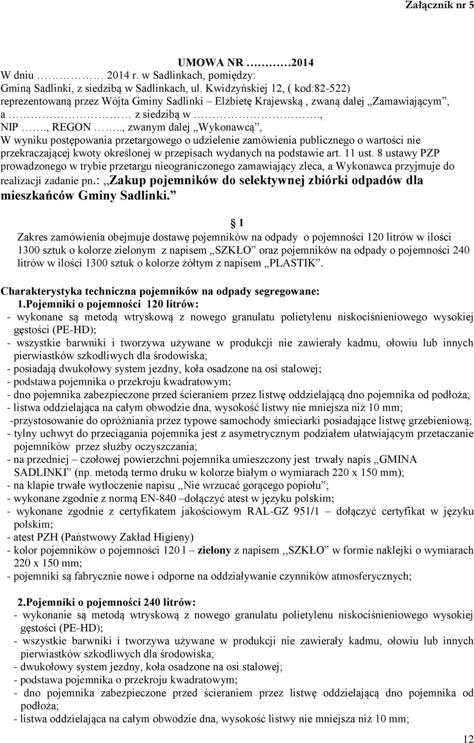 ., zwanym dalej Wykonawcą, W wyniku postępowania przetargowego o udzielenie zamówienia publicznego o wartości nie przekraczającej kwoty określonej w przepisach wydanych na podstawie art. 11 ust.