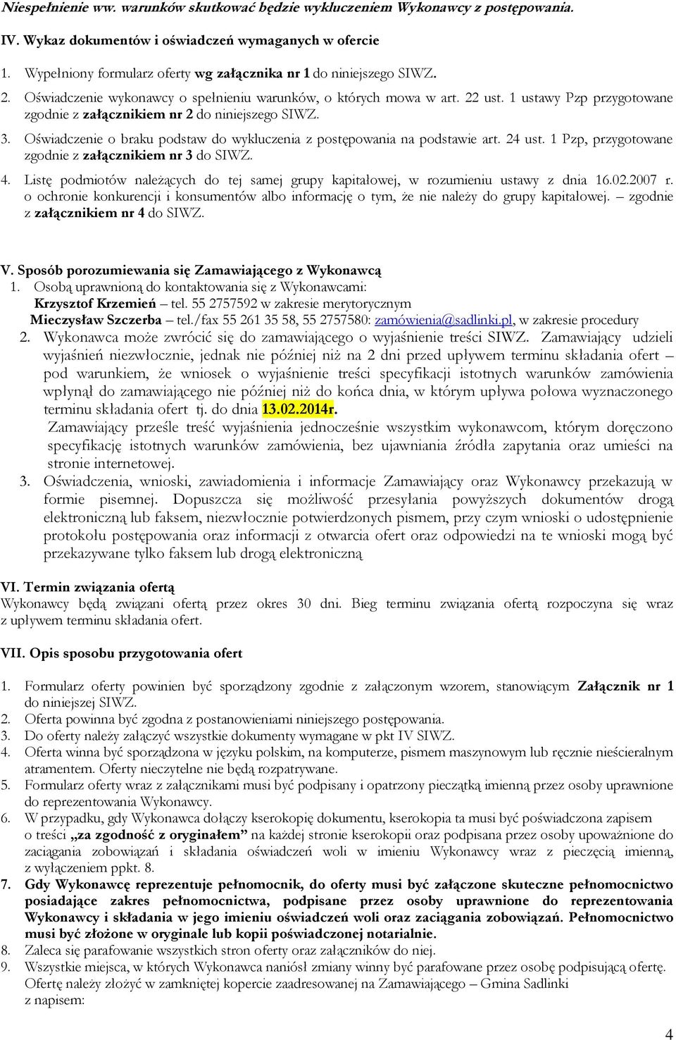 1 ustawy Pzp przygotowane zgodnie z załącznikiem nr 2 do niniejszego SIWZ. 3. Oświadczenie o braku podstaw do wykluczenia z postępowania na podstawie art. 24 ust.