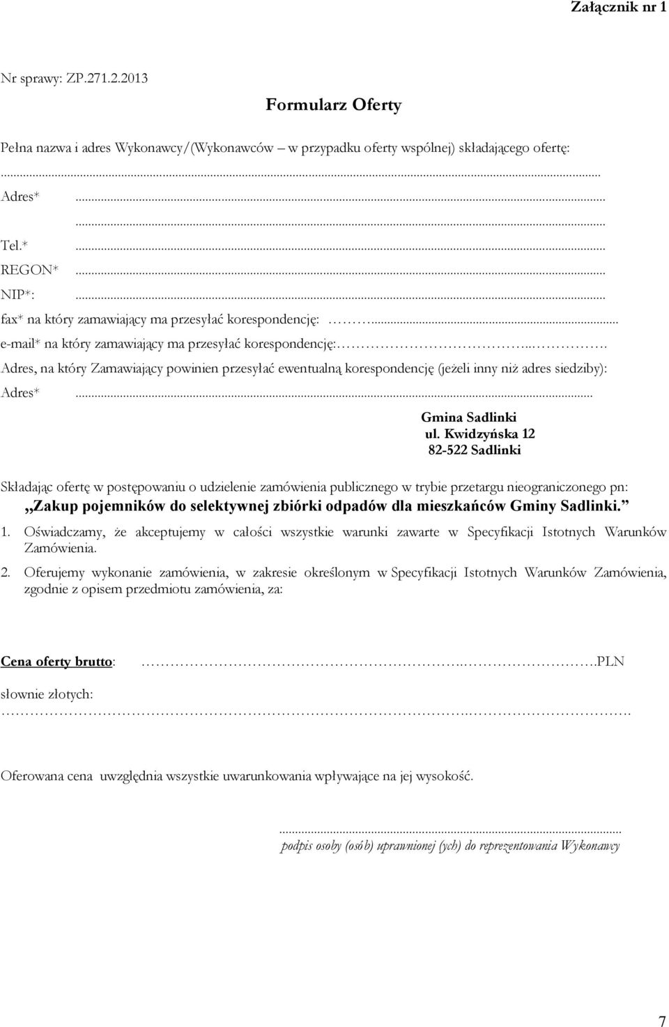 .. Adres, na który Zamawiający powinien przesyłać ewentualną korespondencję (jeżeli inny niż adres siedziby): Adres*... Gmina Sadlinki ul.