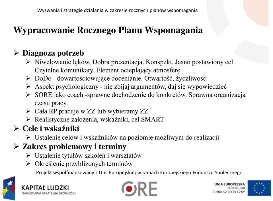 Otwartość, życzliwość Aspekt psychologiczny - nie zbijaj argumentów, daj się wypowiedzieć SORE jako coach -sprawne dochodzenie do konkretów.