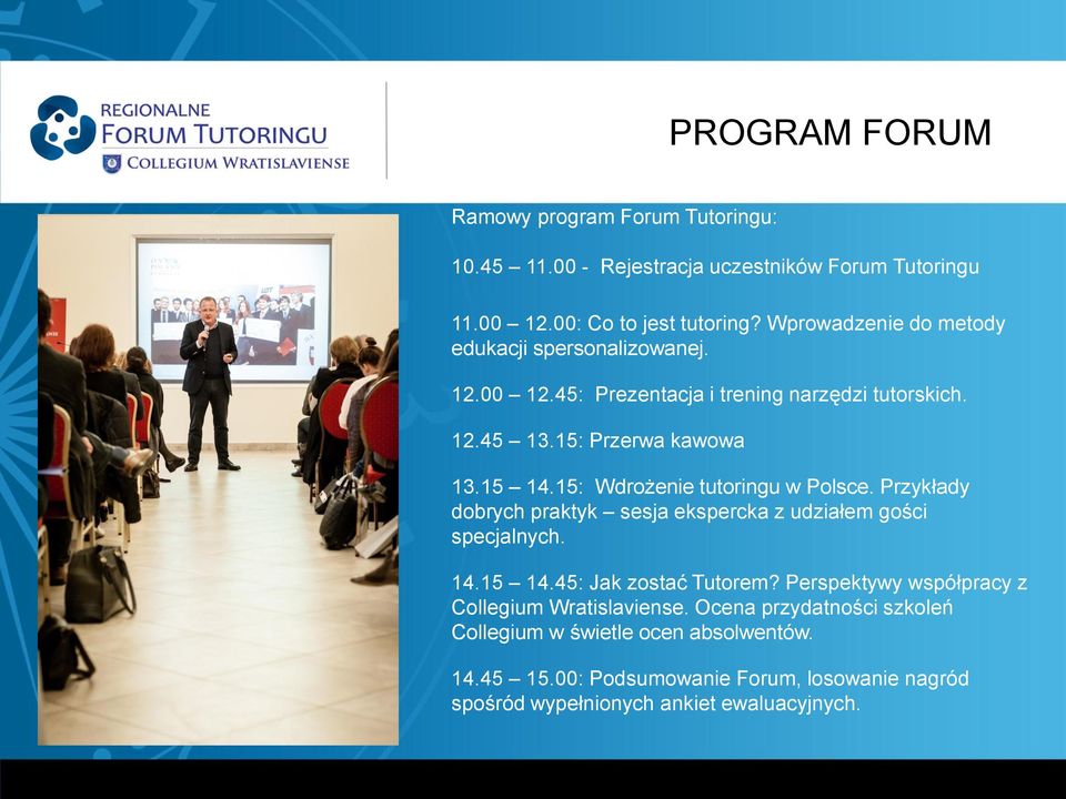 15: Wdrożenie tutoringu w Polsce. Przykłady dobrych praktyk sesja ekspercka z udziałem gości specjalnych. 14.15 14.45: Jak zostać Tutorem?